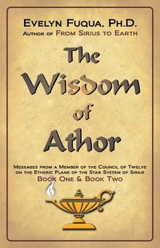 portada The Wisdom of Athor Book One and Book Two: Esoteric Information from a Member of the Council of Twelve on the Star System Sirius (en Inglés)
