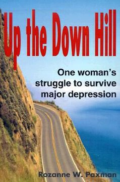 portada up the down hill: one woman's struggle to survive major depression (en Inglés)