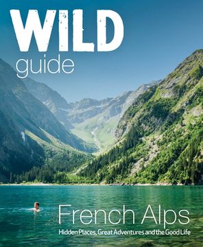 portada Wild Guide French Alps: Wild Adventures, Hidden Places and Natural Wonders (in English)