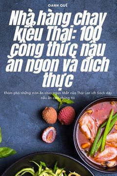 portada Nhà hàng chay kiểu Thái: 100 công thức nấu ăn ngon và đích thực (en Vietnamita)