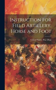 portada Instruction for Field Artillery, Horse and Foot (en Inglés)
