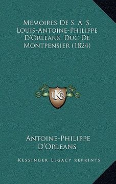 portada Memoires De S. A. S. Louis-Antoine-Philippe D'Orleans, Duc De Montpensier (1824) (en Francés)