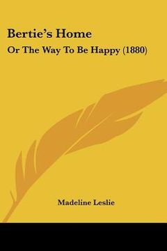 portada bertie's home: or the way to be happy (1880) (en Inglés)