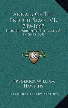 portada annals of the french stage v1, 789-1667: from its origin to the death of racine (1884)