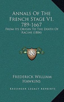 portada annals of the french stage v1, 789-1667: from its origin to the death of racine (1884) (in English)