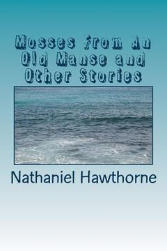 portada Mosses From An Old Manse and Other Stories (en Inglés)