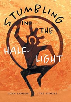 portada Stumbling in the Half-Light: John Sargent - the Stories (en Inglés)