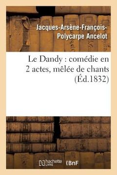 portada Le Dandy: Comédie En 2 Actes, Mêlée de Chants (in French)