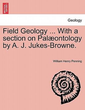 portada field geology ... with a section on pal ontology by a. j. jukes-browne.