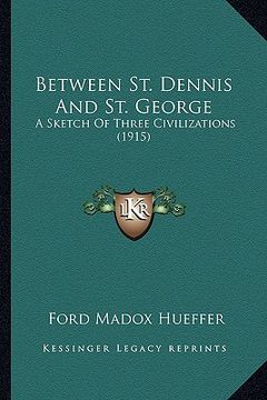 portada between st. dennis and st. george: a sketch of three civilizations (1915) a sketch of three civilizations (1915) (en Inglés)