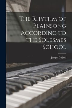 portada The Rhythm of Plainsong According to the Solesmes School (en Inglés)