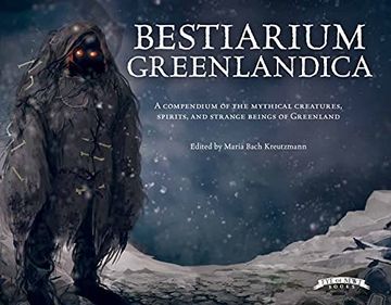 portada Bestiarium Greenlandica: A Compendium of the Mythical Creatures, Spirits, and Strange Beings of Greenland (Wool of Bat) (in English)