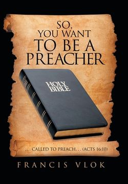 portada So, You Want to Be a Preacher: . . . Called to Preach. . . (Acts 16:10) (in English)