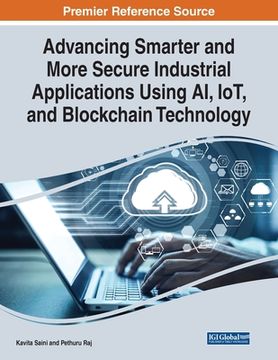 portada Advancing Smarter and More Secure Industrial Applications Using AI, IoT, and Blockchain Technology (en Inglés)