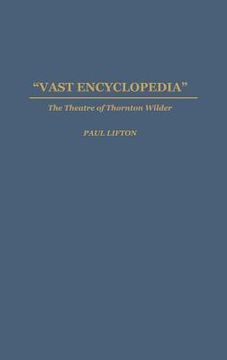 portada Vast Encyclopedia: The Theatre of Thornton Wilder 