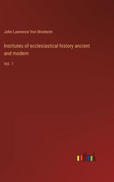 portada Institutes of ecclesiastical history ancient and modern: Vol. 1 (en Inglés)