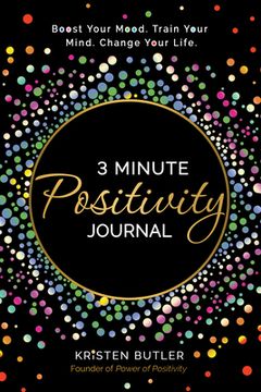 portada 3 Minute Positivity Journal: Boost Your Mood. Train Your Mind. Change Your Life. (en Inglés)