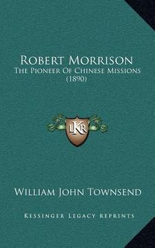 portada robert morrison: the pioneer of chinese missions (1890) (en Inglés)