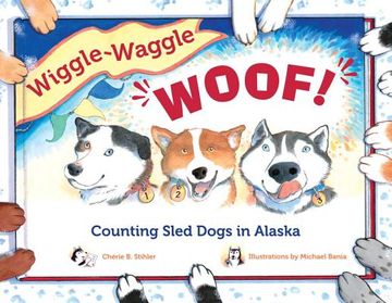 portada Wiggle-Waggle Woof: Counting Sled Dogs in Alaska (Paws iv) (in English)