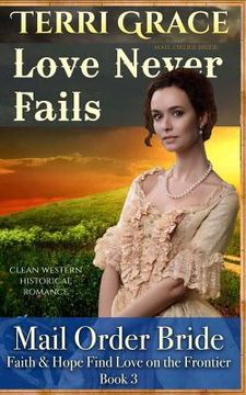 portada Mail Order Bride: Love Never Fails: Clean Western Historical Romance (in English)