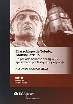 portada El arzobispo de Toledo. Alonso Carrillo: Un prelado belicoso del siglo XV, apasionado por la riqueza y el poder