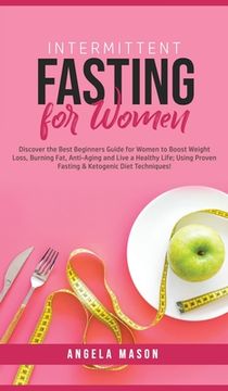 portada Intermittent Fasting for Women: Discover the Best Beginners Guide for Women to Boost Weight Loss, Burning Fat, Anti-Aging and Live a Healthy Life; Usi (en Inglés)