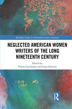 portada Neglected American Women Writers of the Long Nineteenth Century (Routledge Studies in Nineteenth Century Literature) (en Inglés)