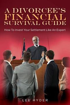 portada A Divorcee's Financial Survival Guide: How To Invest Your Settlement Like An Expert (en Inglés)