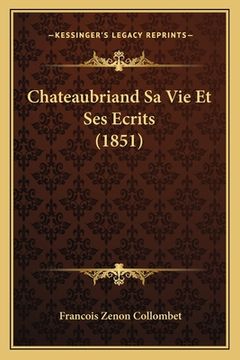 portada Chateaubriand Sa Vie Et Ses Ecrits (1851) (in French)
