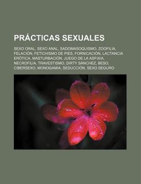 portada pr cticas sexuales: sexo oral, sexo anal, sadomasoquismo, zoofilia, felaci n, fetichismo de pies, fornicaci n, lactancia er tica, masturba