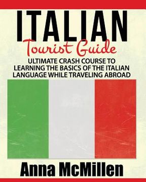 portada Italian - Italian Tourist Guide: Ultimate Crash Course to Learning the Basics of the Italian Language While Traveling Abroad (en Inglés)