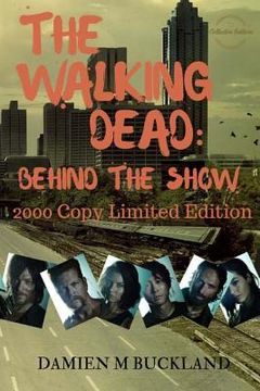 portada The Walking Dead: Behind The Show: 2000 Copy Limited Edition (en Inglés)