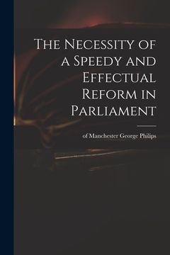 portada The Necessity of a Speedy and Effectual Reform in Parliament (in English)