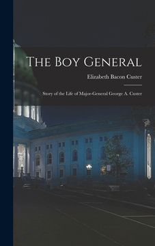 portada The Boy General: Story of the Life of Major-General George A. Custer (en Inglés)