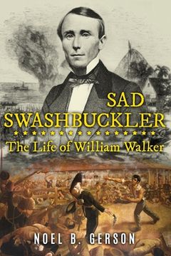 portada Sad Swashbuckler: The Life of William Walker (en Inglés)