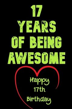 portada 17 Years Of Being Awesome Happy 17th Birthday: 17 Years Old Gift for Boys & Girls