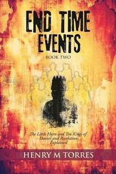 portada END Time Events Book Two: The Little Horn and Ten Kings of Daniel and Revelation Explained (en Inglés)