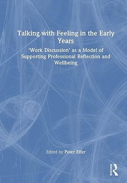 portada Talking With Feeling in the Early Years: ‘Work Discussion’ as a Model of Supporting Professional Reflection and Wellbeing (en Inglés)