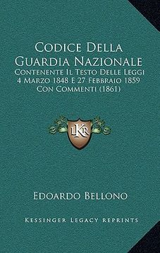 portada Codice Della Guardia Nazionale: Contenente Il Testo Delle Leggi 4 Marzo 1848 E 27 Febbraio 1859 Con Commenti (1861) (en Italiano)