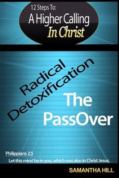 portada Spiritual: 12 Steps To A Higher Calling In Christ: Radical Detoxification... The Passover (in English)
