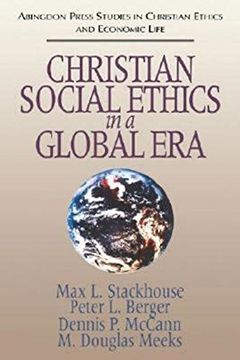 portada Christian Social Ethics in a Global Era: (Abingdon Press Studies in Christian Ethics and Economic Life Series) (en Inglés)