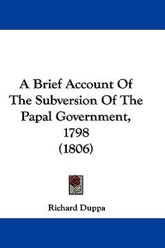 portada a brief account of the subversion of the papal government, 1798 (1806) (en Inglés)