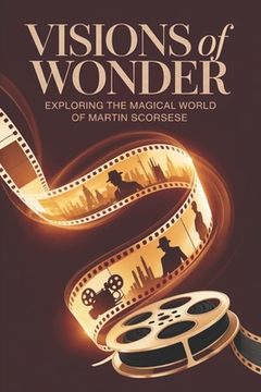 portada Visions of Wonder: Exploring the Magical World of Martin Scorsese (en Inglés)