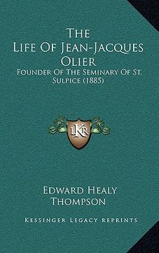 portada the life of jean-jacques olier: founder of the seminary of st. sulpice (1885) (en Inglés)