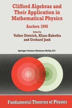 portada Clifford Algebras and Their Application in Mathematical Physics: Aachen 1996 (en Inglés)