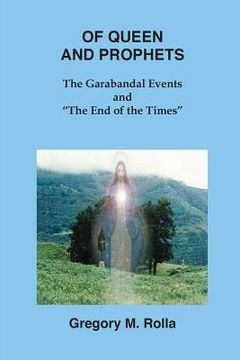 portada Of Queen and Prophets: The Garabandal Events and "The end of the Times" (en Inglés)