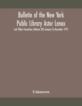 portada Bulletin of the New York Public Library Astor Lenox and Tilden Founations (Volume XVI) January To December 1912