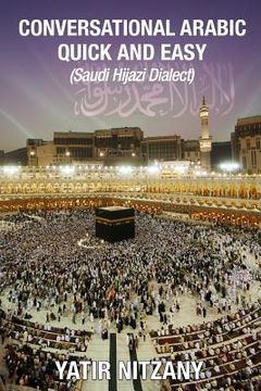 portada Conversational Arabic Quick and Easy: Saudi Hejazi Dialect, Hijazi, Saudi Arabic, Saudi Arabia, Hajj, Mecca, Medina, Kaaba