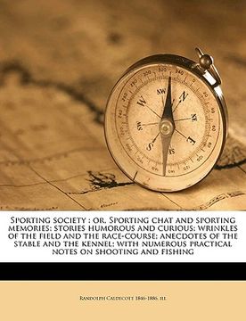 portada sporting society: or, sporting chat and sporting memories; stories humorous and curious; wrinkles of the field and the race-course; anec (in English)
