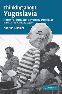 portada Thinking About Yugoslavia: Scholarly Debates About the Yugoslav Breakup and the Wars in Bosnia and Kosovo (en Inglés)